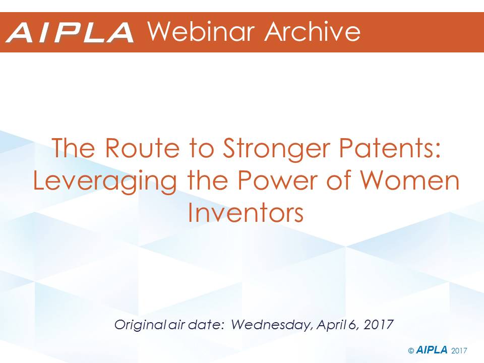 Webinar Archive - 4/6/17 - The Route to Stronger Patents: Leveraging the Power of Women Inventors